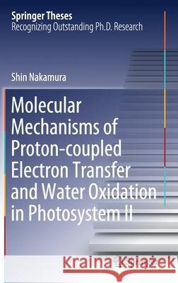 Molecular Mechanisms of Proton-Coupled Electron Transfer and Water Oxidation in Photosystem II Nakamura, Shin 9789811515835 Springer