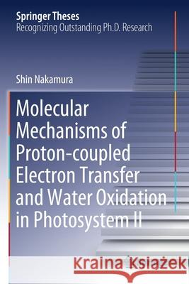 Molecular Mechanisms of Proton-Coupled Electron Transfer and Water Oxidation in Photosystem II Shin Nakamura 9789811515866 Springer