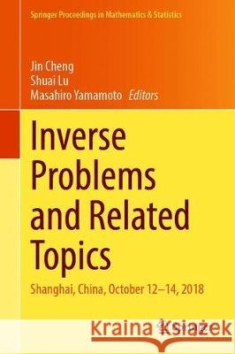 Inverse Problems and Related Topics: Shanghai, China, October 12-14, 2018 Cheng, Jin 9789811515910 Springer