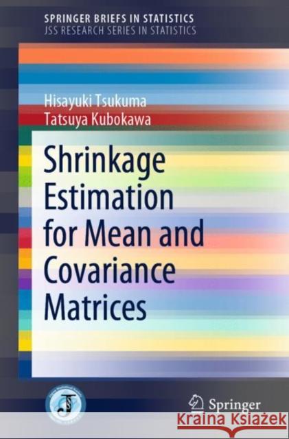 Shrinkage Estimation for Mean and Covariance Matrices Hisayuki Tsukuma Tatsuya Kubokawa 9789811515958 Springer