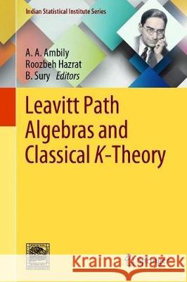 Leavitt Path Algebras and Classical K-Theory A. A. Ambily Roozbeh Hazrat B. Sury 9789811516108 Springer
