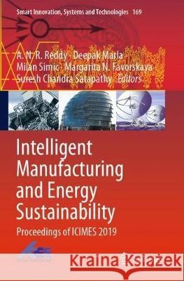 Intelligent Manufacturing and Energy Sustainability: Proceedings of Icimes 2019 A. N. R. Reddy Deepak Marla Milan Simic 9789811516184