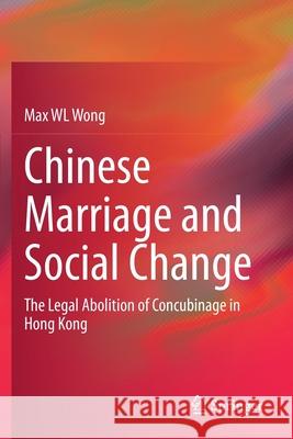 Chinese Marriage and Social Change: The Legal Abolition of Concubinage in Hong Kong Max W 9789811516467 Springer