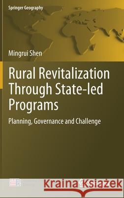Rural Revitalization Through State-Led Programs: Planning, Governance and Challenge Shen, Mingrui 9789811516597 Springer