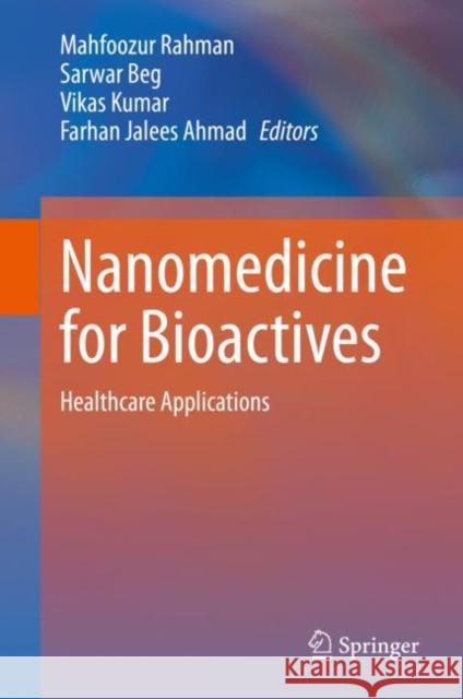 Nanomedicine for Bioactives: Healthcare Applications Rahman, Mahfoozur 9789811516634 Springer