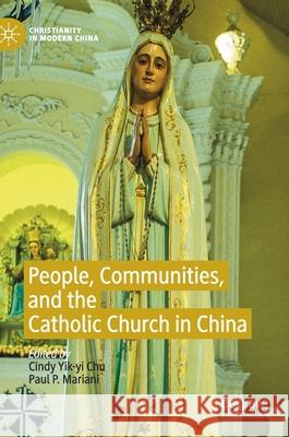 People, Communities, and the Catholic Church in China Cindy Yik Chu Paul P. Mariani 9789811516788