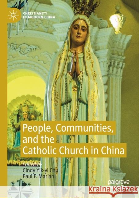 People, Communities, and the Catholic Church in China Cindy Yik Chu Paul P. Mariani 9789811516818