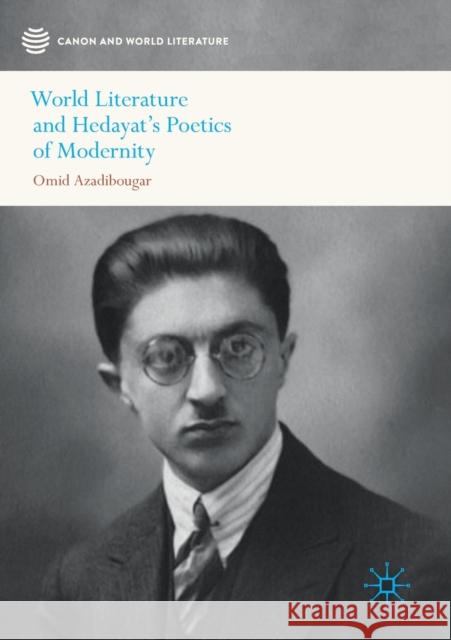 World Literature and Hedayat's Poetics of Modernity Omid Azadibougar 9789811516931 Palgrave MacMillan
