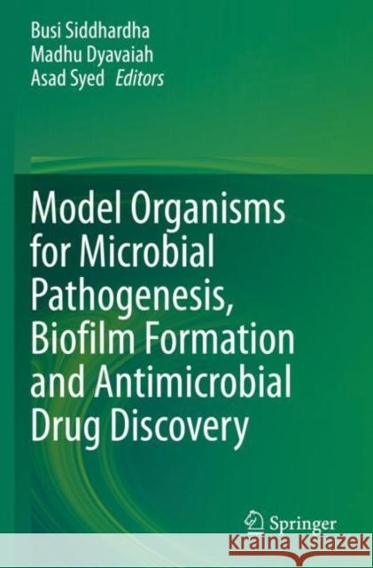 Model Organisms for Microbial Pathogenesis, Biofilm Formation and Antimicrobial Drug Discovery Busi Siddhardha Madhu Dyavaiah Asad Syed 9789811516979 Springer