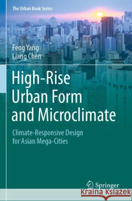 High-Rise Urban Form and Microclimate: Climate-Responsive Design for Asian Mega-Cities Yang, Feng 9789811517167