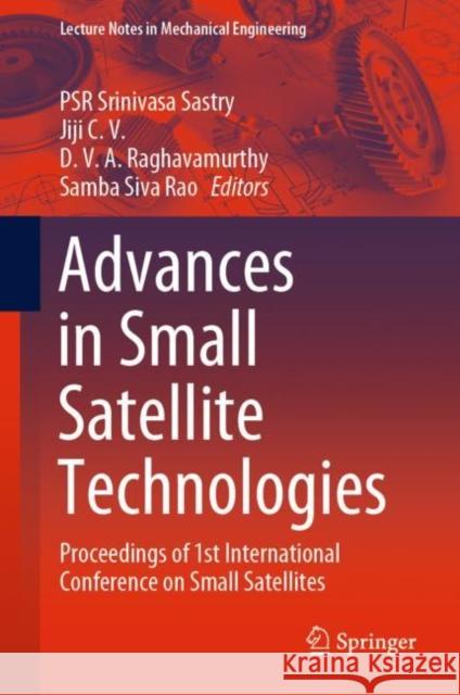 Advances in Small Satellite Technologies: Proceedings of 1st International Conference on Small Satellites Sastry, Psr Srinivasa 9789811517235