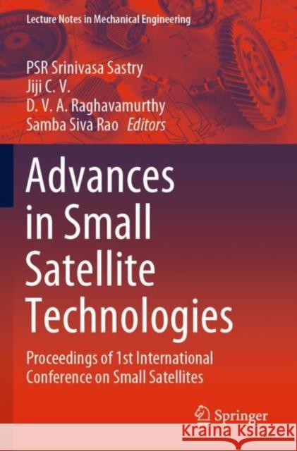 Advances in Small Satellite Technologies: Proceedings of 1st International Conference on Small Satellites Psr Srinivasa Sastry Jiji CV D. V. a. Raghavamurthy 9789811517266