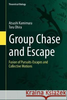 Group Chase and Escape: Fusion of Pursuits-Escapes and Collective Motions Kamimura, Atsushi 9789811517303 Springer