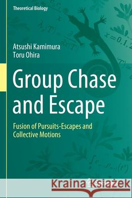 Group Chase and Escape: Fusion of Pursuits-Escapes and Collective Motions Atsushi Kamimura Toru Ohira 9789811517334