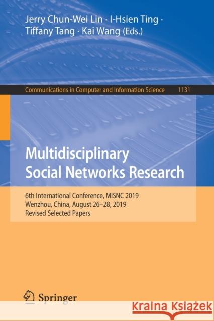 Multidisciplinary Social Networks Research: 6th International Conference, Misnc 2019, Wenzhou, China, August 26-28, 2019, Revised Selected Papers Lin, Jerry Chun-Wei 9789811517570 Springer