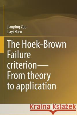 The Hoek-Brown Failure Criterion--From Theory to Application Jianping Zuo Jiayi Shen 9789811517716 Springer