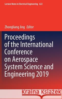 Proceedings of the International Conference on Aerospace System Science and Engineering 2019 Zhongliang Jing 9789811517723 Springer