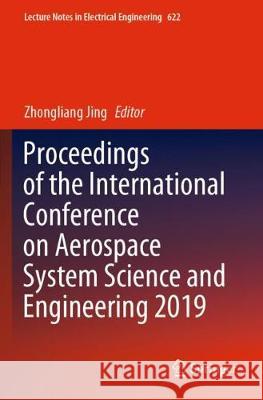 Proceedings of the International Conference on Aerospace System Science and Engineering 2019 Zhongliang Jing 9789811517754 Springer