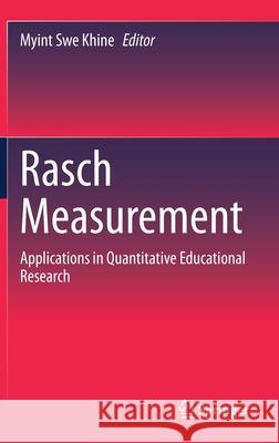 Rasch Measurement: Applications in Quantitative Educational Research Khine, Myint Swe 9789811517990 Springer