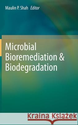 Microbial Bioremediation & Biodegradation Maulin P. Shah 9789811518119 Springer