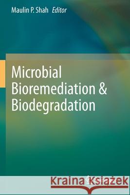 Microbial Bioremediation & Biodegradation Maulin P. Shah 9789811518140 Springer