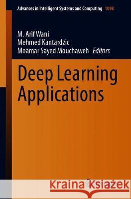 Deep Learning Applications M. Arif Wani Mehmed Kantardzic Moamar Saye 9789811518157