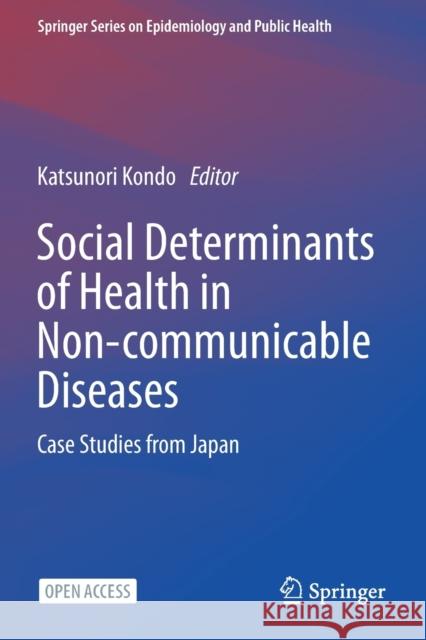 Social Determinants of Health in Non-Communicable Diseases: Case Studies from Japan Kondo, Katsunori 9789811518331 Springer