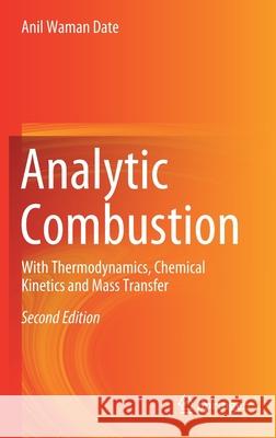 Analytic Combustion: With Thermodynamics, Chemical Kinetics and Mass Transfer Date, Anil Waman 9789811518522