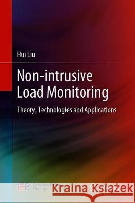 Non-Intrusive Load Monitoring: Theory, Technologies and Applications Liu, Hui 9789811518591 Springer