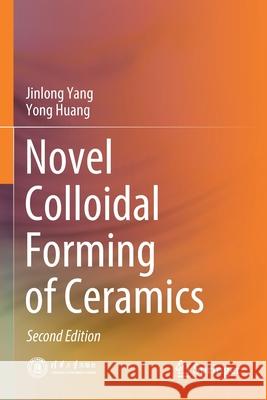 Novel Colloidal Forming of Ceramics Jinlong Yang Yong Huang 9789811518744 Springer