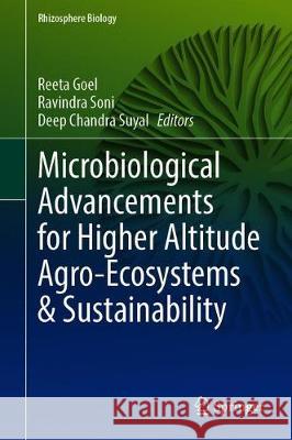 Microbiological Advancements for Higher Altitude Agro-Ecosystems & Sustainability Reeta Goel Ravindra Soni Deep Chandra Suyal 9789811519017 Springer