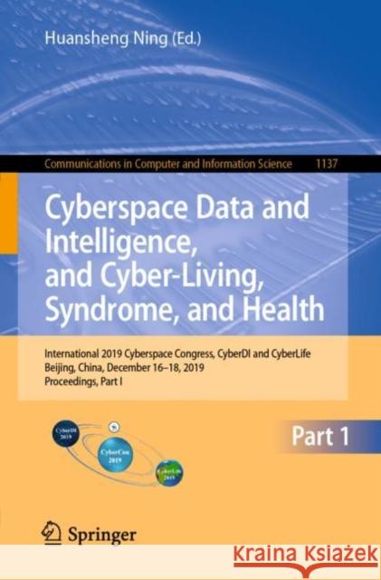 Cyberspace Data and Intelligence, and Cyber-Living, Syndrome, and Health: International 2019 Cyberspace Congress, Cyberdi and Cyberlife, Beijing, Chin Ning, Huansheng 9789811519215 Springer