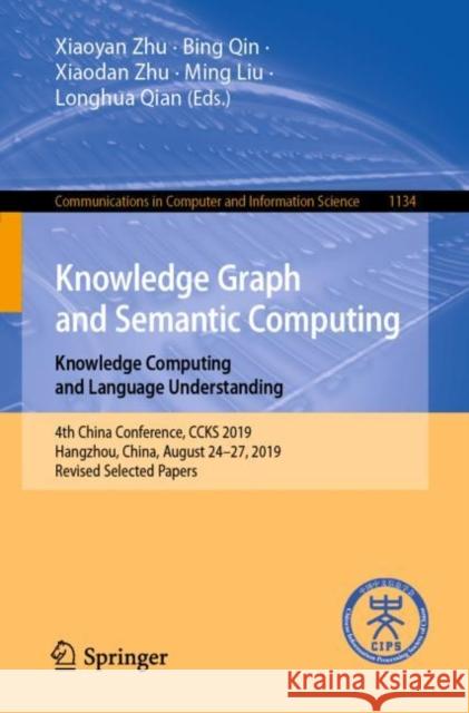 Knowledge Graph and Semantic Computing: Knowledge Computing and Language Understanding: 4th China Conference, Ccks 2019, Hangzhou, China, August 24-27 Zhu, Xiaoyan 9789811519550 Springer