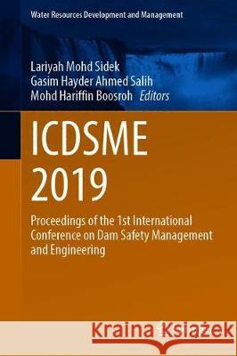 Icdsme 2019: Proceedings of the 1st International Conference on Dam Safety Management and Engineering Mohd Sidek, Lariyah 9789811519703 Springer