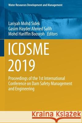 Icdsme 2019: Proceedings of the 1st International Conference on Dam Safety Management and Engineering Lariyah Moh Gasim Hayder Ahmed Salih Mohd Hariffin Boosroh 9789811519734 Springer