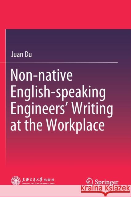 Non-Native English-Speaking Engineers' Writing at the Workplace Juan Du 9789811519857 Springer