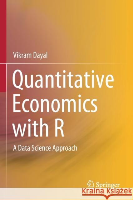 Quantitative Economics with R: A Data Science Approach Vikram Dayal 9789811520372 Springer