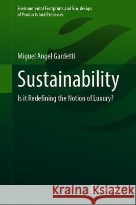 Sustainability: Is It Redefining the Notion of Luxury? Gardetti, Miguel Angel 9789811520464 Springer