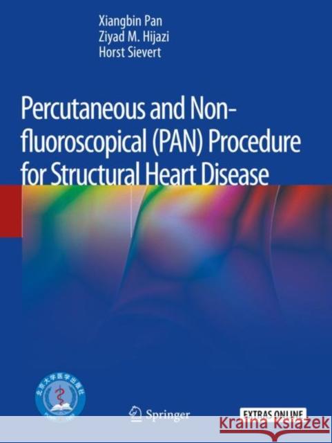 Percutaneous and Non-Fluoroscopical (Pan) Procedure for Structural Heart Disease Xiangbin Pan Ziyad M. Hijazi Horst Sievert 9789811520570 Springer