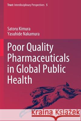Poor Quality Pharmaceuticals in Global Public Health Kimura, Satoru, Yasuhide Nakamura 9789811520914 Springer Singapore