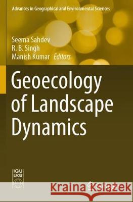 Geoecology of Landscape Dynamics Seema Sahdev R. B. Singh Manish Kumar 9789811520990 Springer
