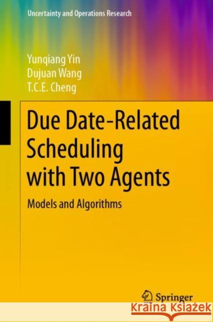 Due Date-Related Scheduling with Two Agents: Models and Algorithms Yin, Yunqiang 9789811521041 Springer