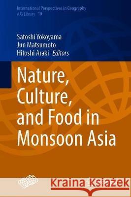 Nature, Culture, and Food in Monsoon Asia Satoshi Yokoyama Jun Matsumoto Hitoshi Araki 9789811521126