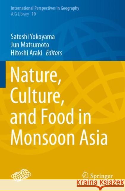 Nature, Culture, and Food in Monsoon Asia Satoshi Yokoyama Jun Matsumoto Hitoshi Araki 9789811521157 Springer