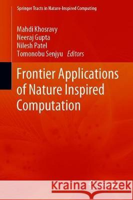 Frontier Applications of Nature Inspired Computation Mahdi Khosravy Neeraj Gupta Nilesh Patel 9789811521324 Springer