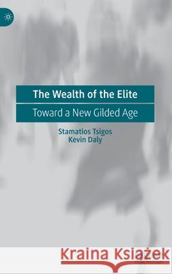 The Wealth of the Elite: Toward a New Gilded Age Tsigos, Stamatios 9789811521478