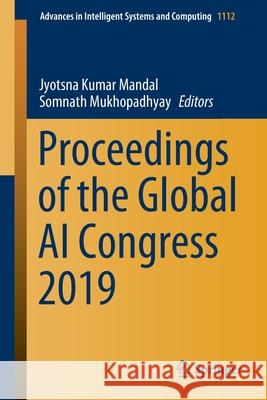 Proceedings of the Global AI Congress 2019 Jyotsna Kumar Mandal Somnath Mukhopadhyay 9789811521874