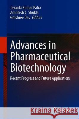 Advances in Pharmaceutical Biotechnology: Recent Progress and Future Applications Patra, Jayanta Kumar 9789811521942