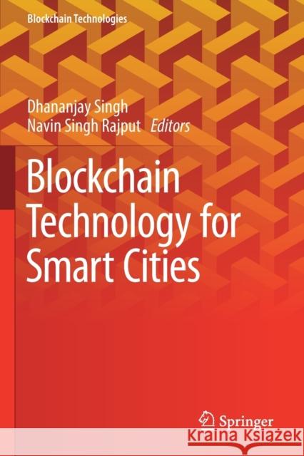 Blockchain Technology for Smart Cities Dhananjay Singh Navin Singh Rajput 9789811522079 Springer