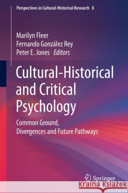 Cultural-Historical and Critical Psychology: Common Ground, Divergences and Future Pathways Fleer, Marilyn 9789811522086 Springer